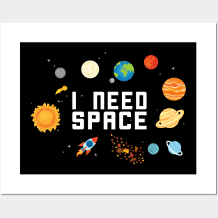 I NEED SPACE SOLAR SYSTEM GALAXY GIFT IDEA Posters and Art